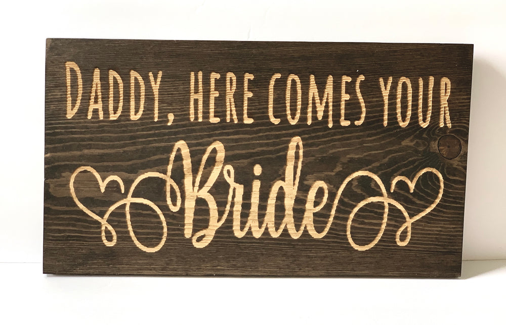 Engraved Daddy here comes your bride sign - Knot and Nest Designs