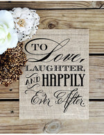 Love Laughter and Happily Ever After - Burlap Sign