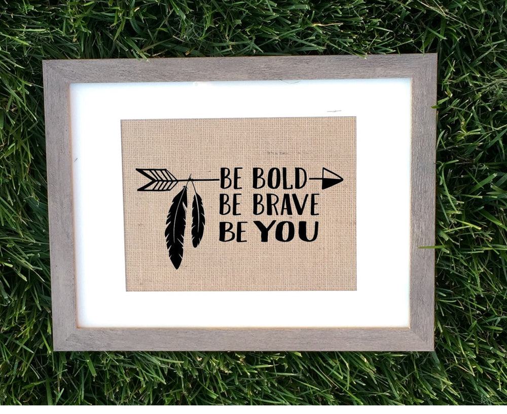Be Bold, Be Brave Be You Burlap Sign - Knot and Nest Designs