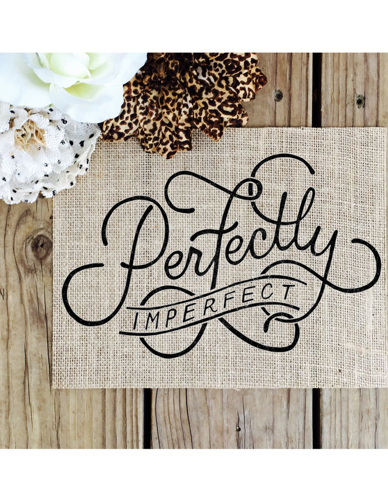 Burlap Sign - Perfectly Imperfect - Knot and Nest Designs