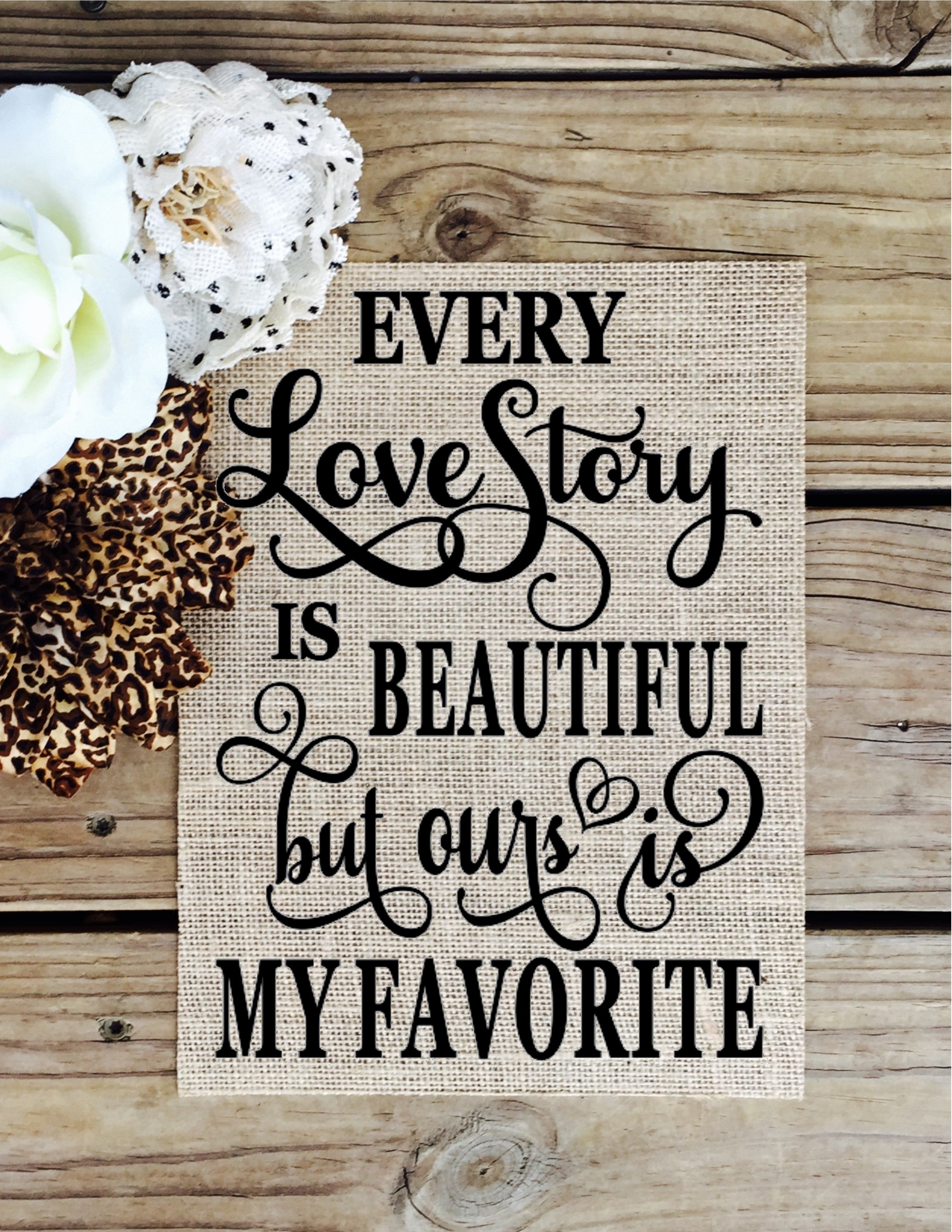 Every Love Story Burlap Sign – K and N Designs