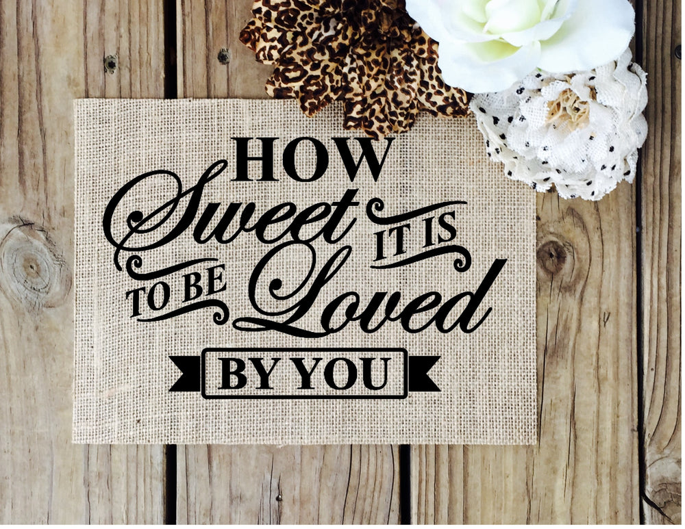 How Sweet it is to be loved by you burlap sign - Knot and Nest Designs
