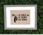 Be Bold, Be Brave Be You Burlap Sign