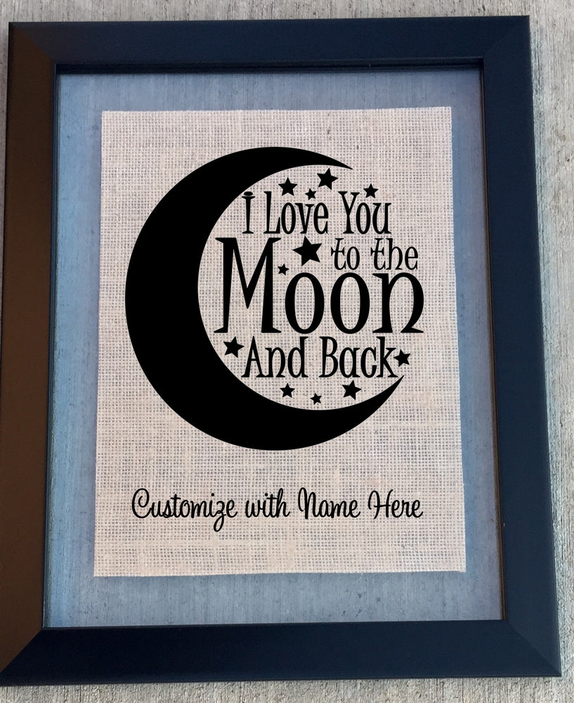 I love you to the Moon and Back - Customized Burlap Sign - Knot and Nest Designs